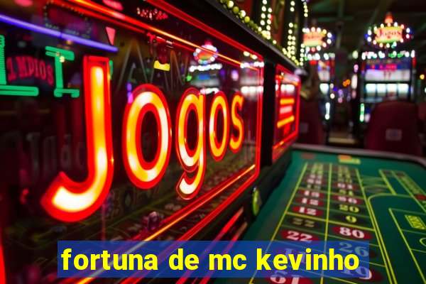 fortuna de mc kevinho